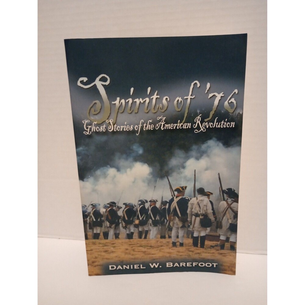 SPIRITS OF '76: GHOST STORIES OF THE AMERICAN REVOLUTION By Daniel W. Barefoot